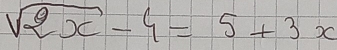 sqrt(2x)-4=5+3x