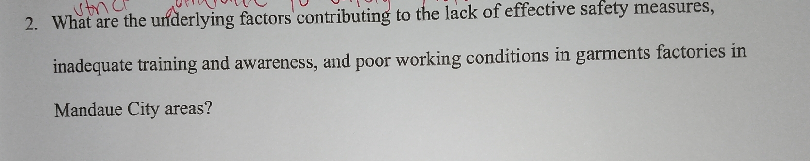 What are the underlying factors contributing to the lack of effective safety measures, 
inadequate training and awareness, and poor working conditions in garments factories in 
Mandaue City areas?