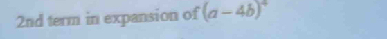 2nd term in expansion of (a-4b)^4