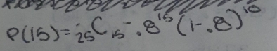 P(15)=25^C5-.8^(15)(1-.8)^10