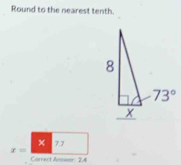 Round to the nearest tenth.
× 7.7
x=
Correct Answer: 2,4