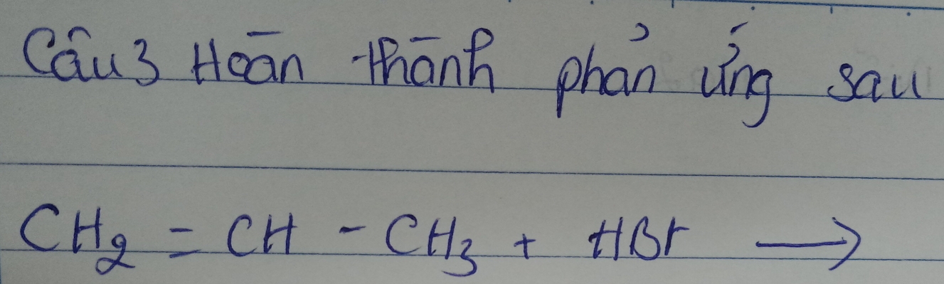 Cau3 Heān thānh phan víng sau
CH_2=CH-CH_3+HBr