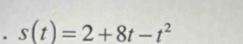 s(t)=2+8t-t^2