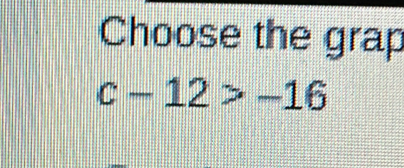 Choose the grap
c-12>-16