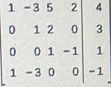 beginvmatrix 1&-3&5&2 0&1&2&0 0&0&1&-1 1&-3&0&0endvmatrix beginarrayr 4 3 1 -1endarray