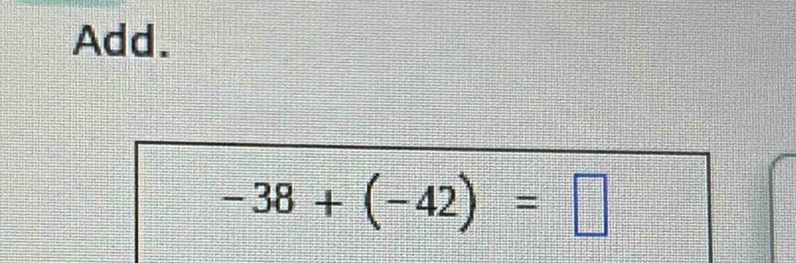 Add.
-38+(-42)=□