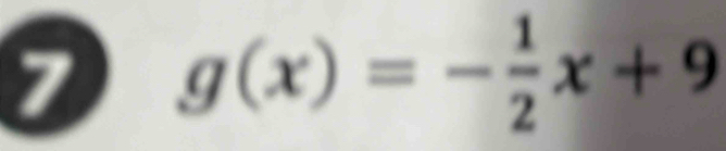 7 g(x)=- 1/2 x+9