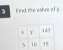 Find the value of y.
x 147
5 10 15