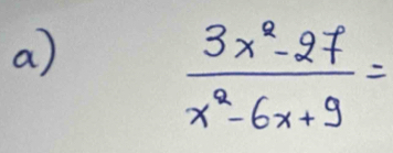  (3x^2-27)/x^2-6x+9 =