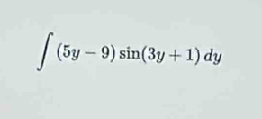 ∈t (5y-9)sin (3y+1)dy