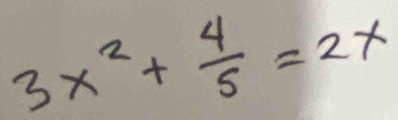 3x^2+ 4/5 =2x