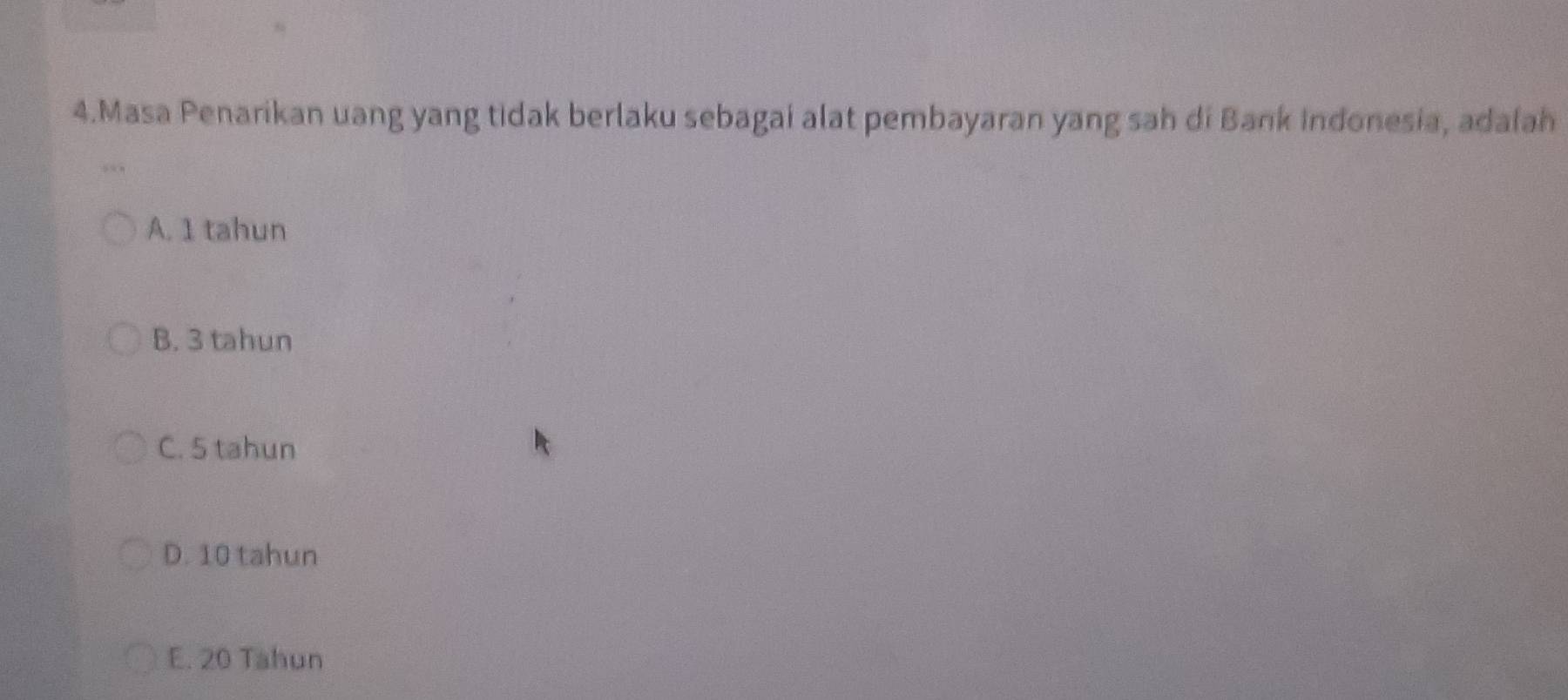 Masa Penarikan uang yang tidak berlaku sebagai alat pembayaran yang sah di Bank indonesia, adalah
A. 1 tahun
B. 3 tahun
C. 5 tahun
D. 10 tahun
E. 20 Tahun