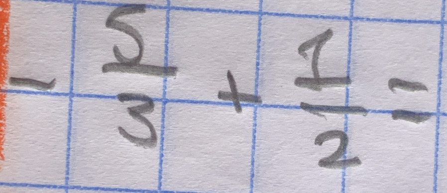 - 5/3 + 1/2 =