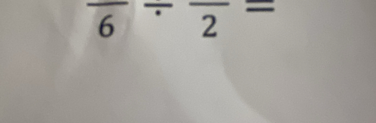 frac 6/ frac 2=