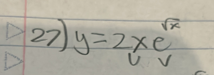 27 y=2xe^(sqrt(x))
U V