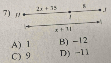 7
A) 1 B) -12
C) 9 D) −11