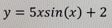 y=5xsin (x)+2