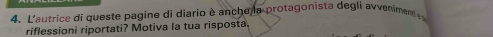 L'autrice di queste pagine di diario è anche la protagonista degli avvenimentie 
riflessioni riportati? Motiva la tua risposta.