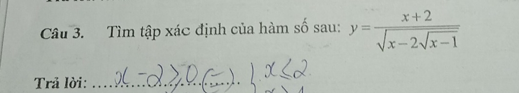 Tìm tập xác định của hàm số sau: y=frac x+2sqrt(x-2sqrt x-1)
Trả lời:_