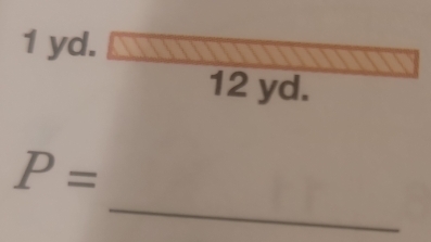 1 yd.
12 yd. 
_
P=