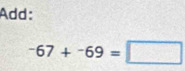 Add:
-67+-69=□