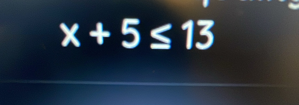 x+5≤ 13