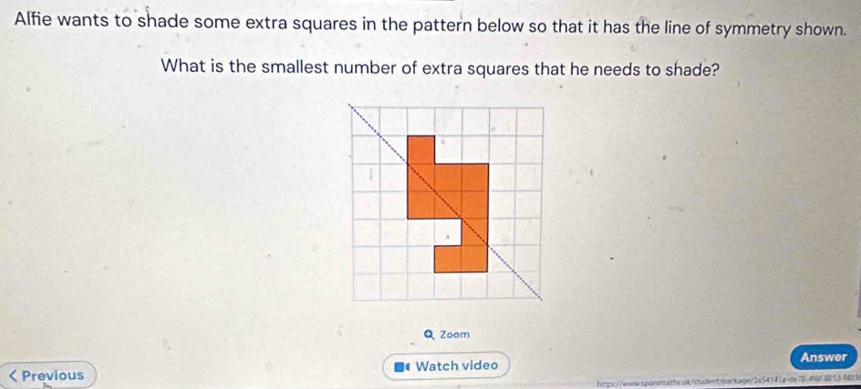 Alfie wants to shade some extra squares in the pattern below so that it has the line of symmetry shown. 
What is the smallest number of extra squares that he needs to shade? 
Q Zoom