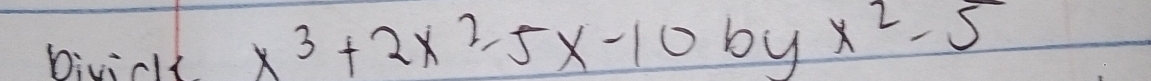 bivioll. x^3+2x^2-5x-10 b by 1 x^2-5