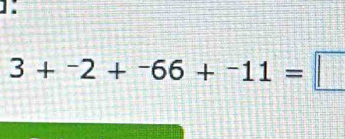 1:
3+^-2+^-66+^-11=□