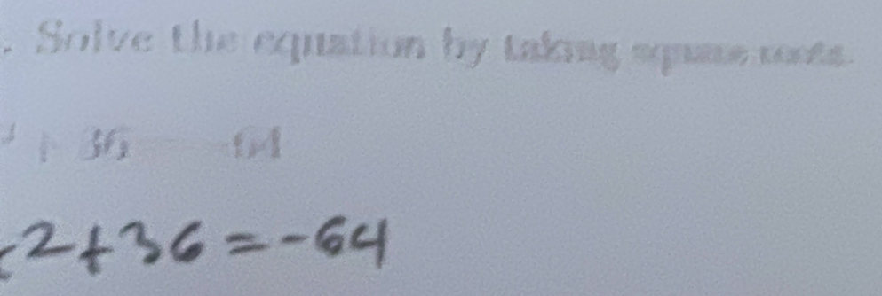 Solve the equation by taking squase roots.
3 64