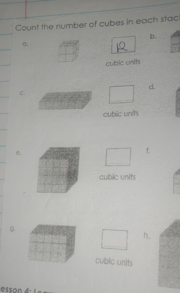 Count the number of cubes in each stac 
b. 
a. 
cubic units 
d. 
C. 
a 
cubic units 8 
e. 
f. 
cubic units 
g. 
h. 
cubic units