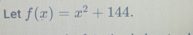 Let f(x)=x^2+144.