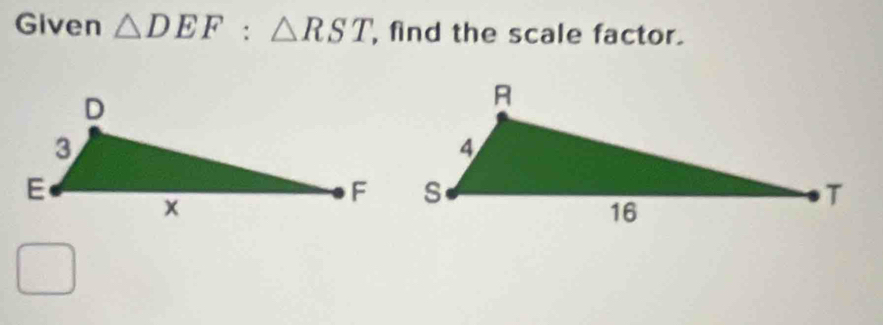 Given △ DEF:△ RST , find the scale factor.