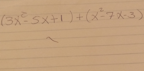 (3x^2-5x+1)+(x^2-7x-3)