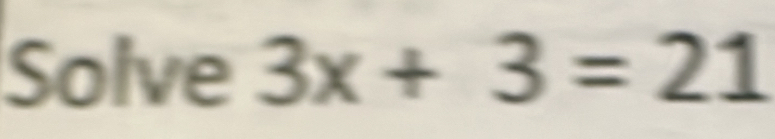 Solve 3x+3=21