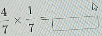  4/7 *  1/7 =frac □  □ 