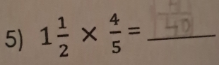 1 1/2 *  4/5 = _