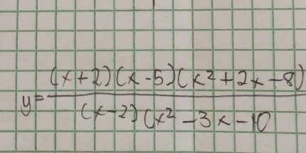 y= ((x+2)(x-5)(x^2+2x-8))/(x-2)(x^2-3x-10 