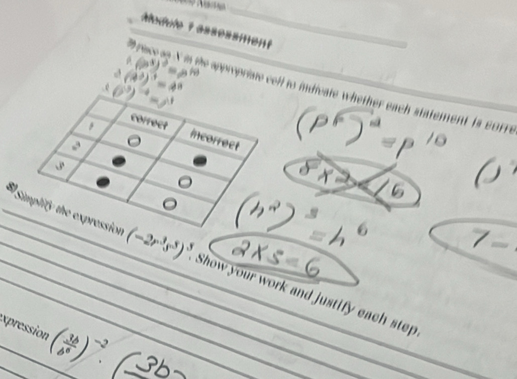 Madule 7 essøssment 
P risce as N in the appropriate cell to indicate whether each statement is BOFF . 
_____El (-2r^3s^3end(pmatrix)^3 Show your work and justify each step 
xpression ( 3b/b^6 )^-2. _