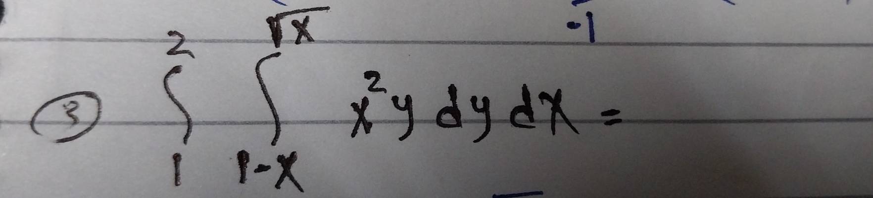 sumlimits _1^(2∈t _(-x)^(sqrt x))x^2ydydx=