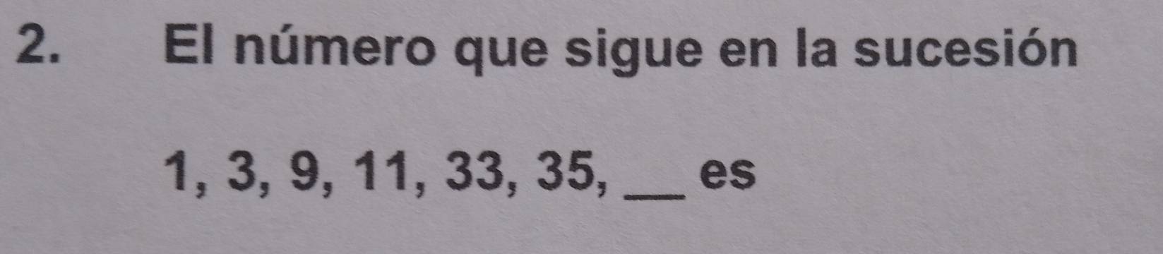 El número que sigue en la sucesión
1, 3, 9, 11, 33, 35, _es