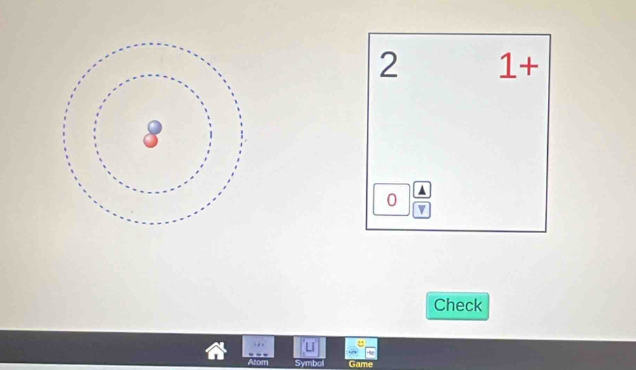2 
1+ 
0 ▲ 
Check 
Atom Symbol Game