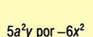 5a^2V por -6x^2