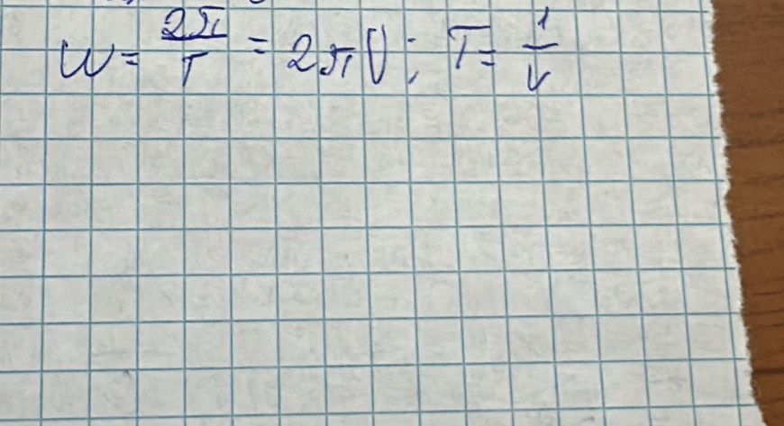 omega = 2π /T =2π U; T= 1/v 