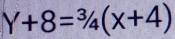 Y+8=3/4(x+(X+4)