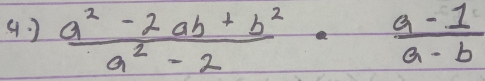 (. )  (a^2-2ab+b^2)/a^2-2 ·  (a-1)/a-b 