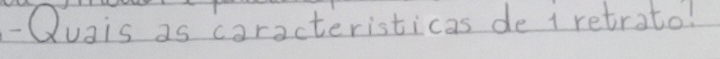 Quais as coracteristicas de i retrato!
