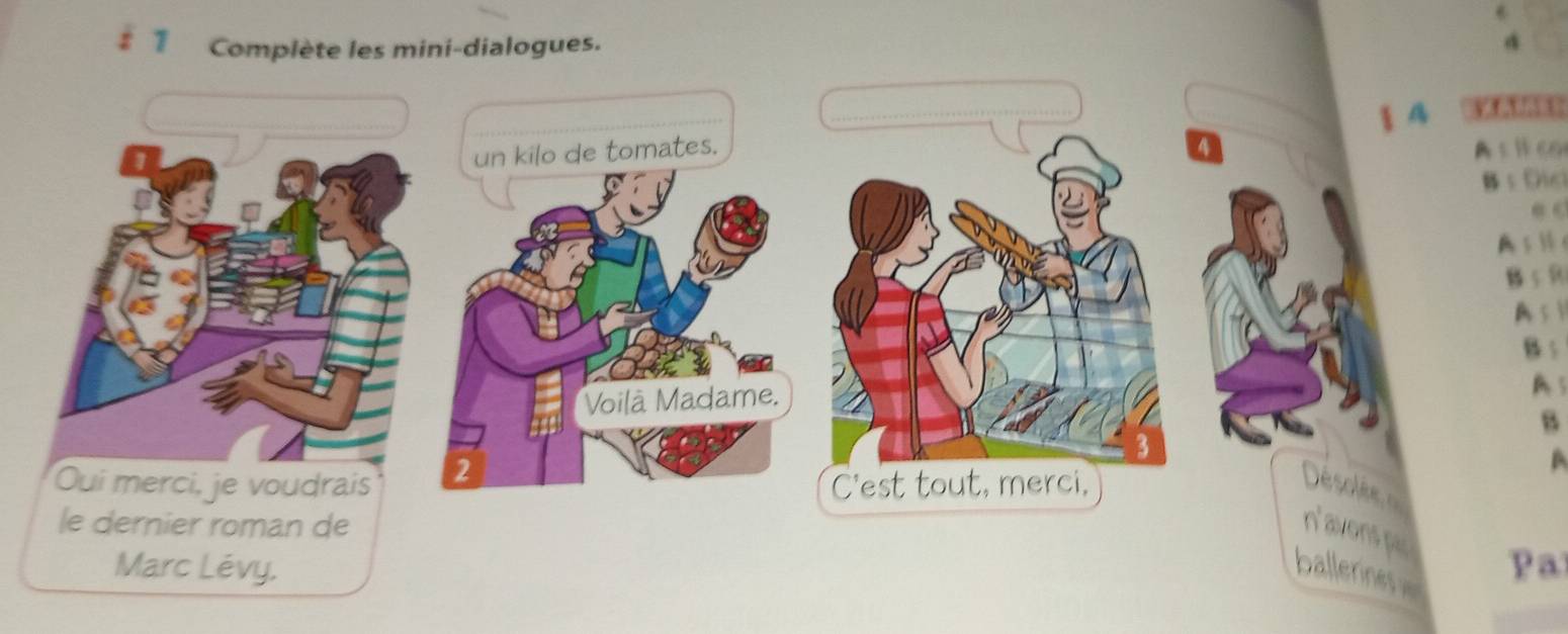 # 1 Complète les mini-dialogues. 
§ 4 
A c l co 
B s Dicl 
A s H 
B 5
A s  
B: 
A 5
B 
er roman de 
vons pac 
Marc Lévy. ballerines Pa