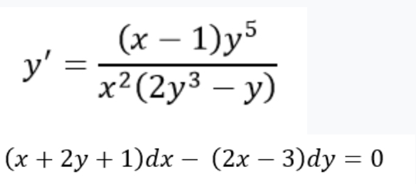 y'= ((x-1)y^5)/x^2(2y^3-y) 
(x+2y+1)dx-(2x-3)dy=0