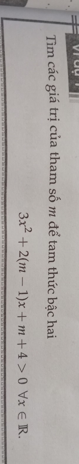 Tìm các giá trị của tham số m để tam thức bậc hai
3x^2+2(m-1)x+m+4>0forall x∈ R.